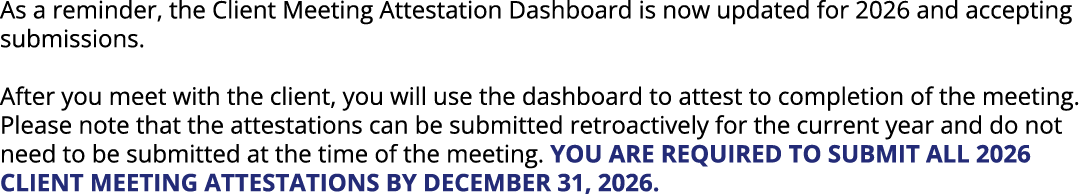 As a reminder, the Client Meeting Attestation Dashboard is now updated for 2026 and accepting submissions. After you ...