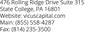 476 Rolling Ridge Drive Suite 315 State College, PA 16801 Website: vicuscapital.com Main: (855) 558 4287 Fax: (814) 2...