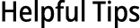 Helpful Tips