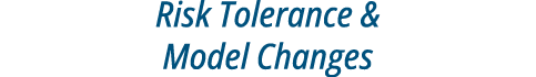 Risk Tolerance & Model Changes
