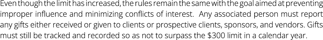 Even though the limit has increased, the rules remain the same with the goal aimed at preventing improper influence a...