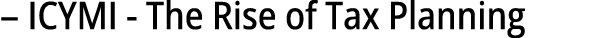 – ICYMI The Rise of Tax Planning