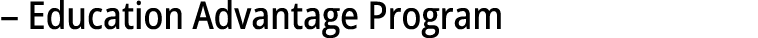 – Education Advantage Program