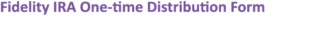 Fidelity IRA One time Distribution Form