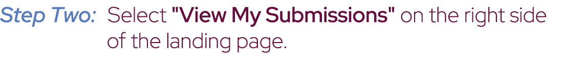 Step Two: Select \“View My Submissions\" on the right side of the landing page.
