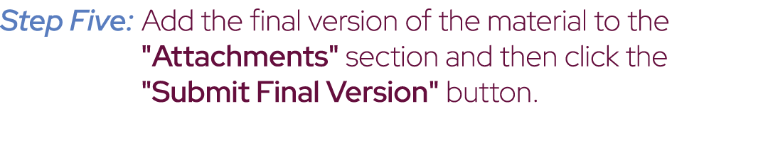 Step Five: Add the final version of the material to the \“Attachments\" section and then click the \"Submit Final Ver...