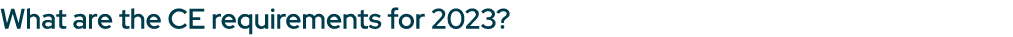 What are the CE requirements for 2023?