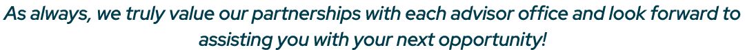 As always, we truly value our partnerships with each advisor office and look forward to assisting you with your next ...