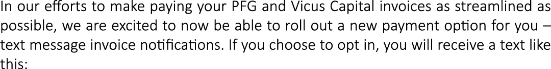 In our efforts to make paying your PFG and Vicus Capital invoices as streamlined as possible, we are excited to now b...