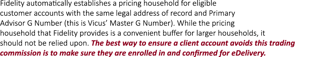 Fidelity automatically establishes a pricing household for eligible customer accounts with the same legal address of ...