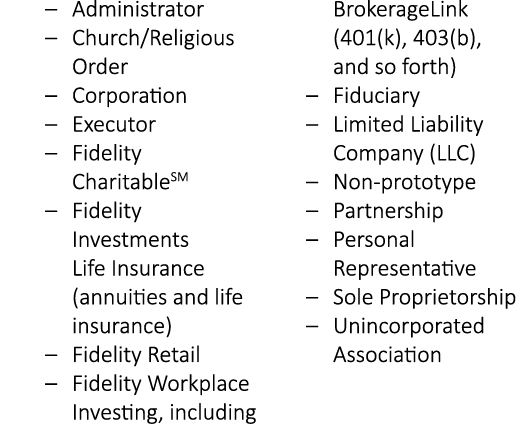 ‒ Administrator ‒ Church/Religious Order ‒ Corporation ‒ Executor ‒ Fidelity CharitableSM ‒ Fidelity Investments Life...