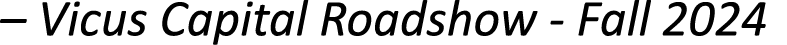 – Vicus Capital Roadshow Fall 2024