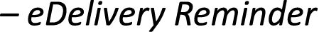 – eDelivery Reminder