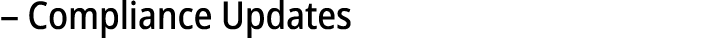 – Compliance Updates