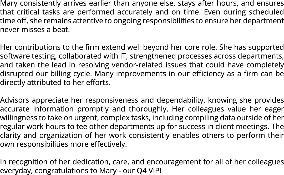 Mary consistently arrives earlier than anyone else, stays after hours, and ensures that critical tasks are performed ...