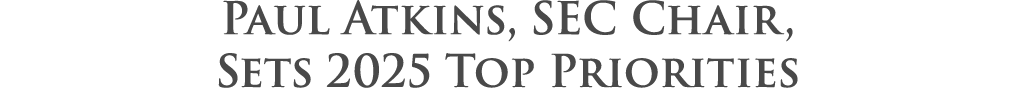 Paul Atkins, SEC Chair, Sets 2025 Top Priorities