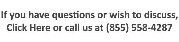 If you have questions or wish to discuss, Click Here or call us at (855) 558 4287
