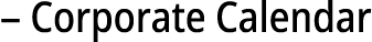 – Corporate Calendar