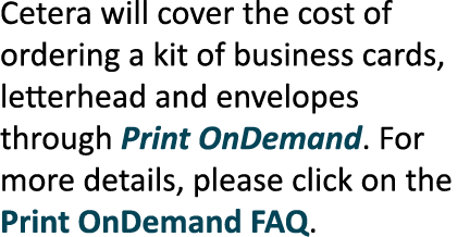 Cetera will cover the cost of ordering a kit of business cards, letterhead and envelopes through Print OnDemand. For ...