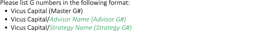 Please list G numbers in the following format: • Vicus Capital (Master G#) • Vicus Capital/Advisor Name (Advisor G#) ...
