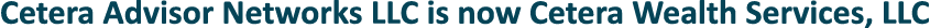 Cetera Advisor Networks LLC is now Cetera Wealth Services, LLC